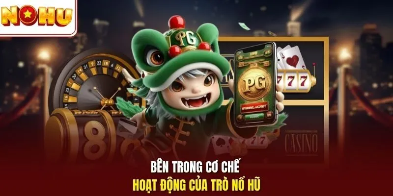 Bên trong cơ chế hoạt động của trò nổ hũ