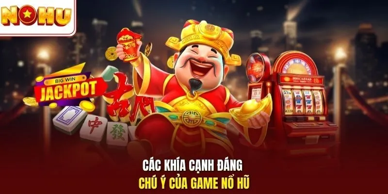 Các khía cạnh đáng chú ý của game nổ hũ