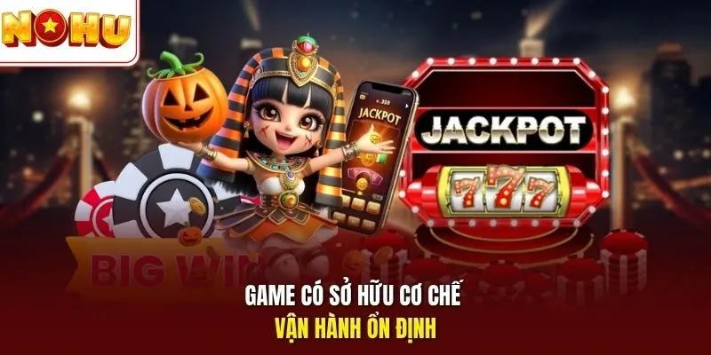 Game có sở hữu cơ chế vận hành ổn định