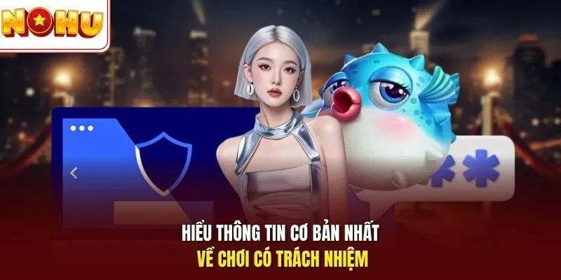 Chơi Có Trách nhiệm 1 Sunwin Hiểu thông tin cơ bản nhất về chơi có trách nhiệm