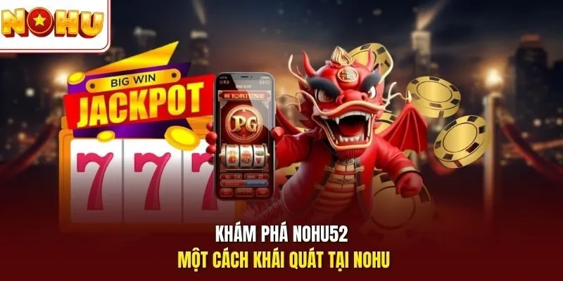 Khám phá NOHU52 một cách khái quát tại Nohu