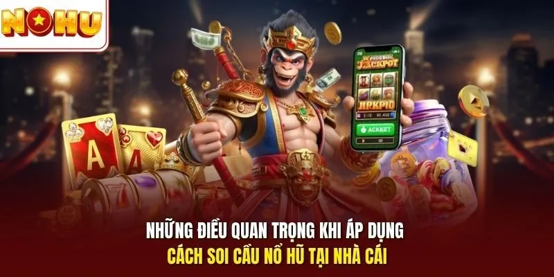 Những điều quan trọng khi áp dụng cách soi cầu nổ hũ tại nhà cái 