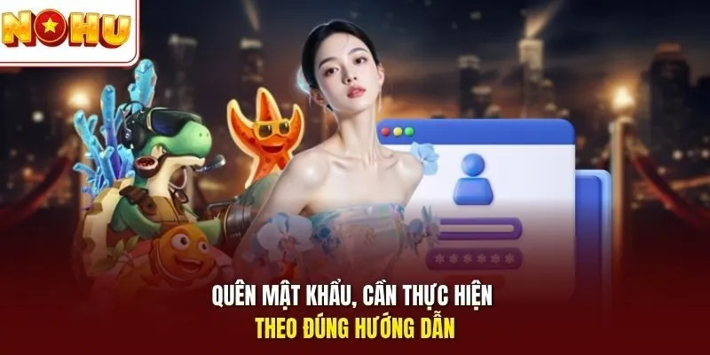 Quên mật khẩu, cần thực hiện theo đúng hướng dẫn