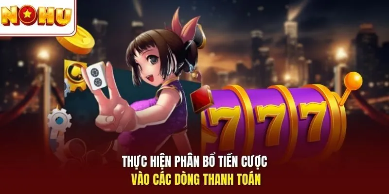 Thực hiện phân bổ tiền cược vào các dòng thanh toán
