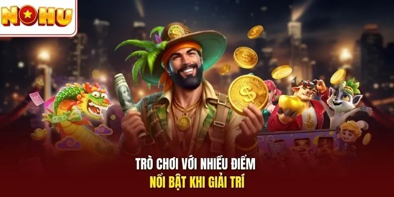 Trò chơi với nhiều điểm nổi bật khi giải trí